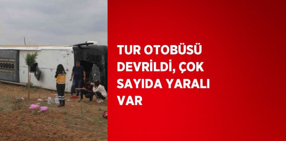 TUR OTOBÜSÜ DEVRİLDİ, ÇOK SAYIDA YARALI VAR