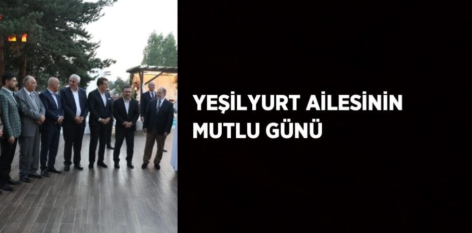 YEŞİLYURT AİLESİNİN MUTLU GÜNÜ