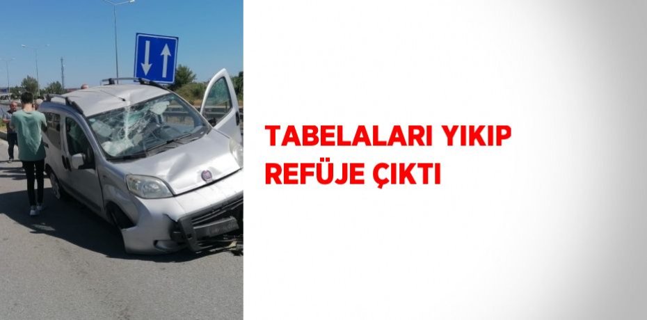 TABELALARI YIKIP REFÜJE ÇIKTI