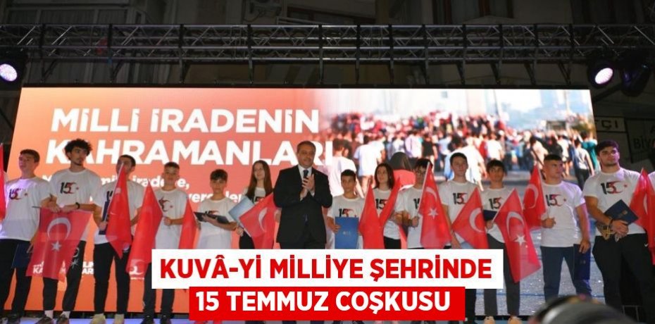 Kuvâ-yi Milliye Şehrinde 15 Temmuz Coşkusu