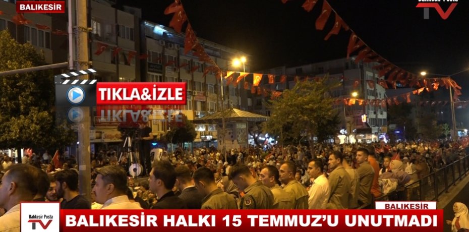 BALIKESİR HALKI 15 TEMMUZ'U UNUTMADI