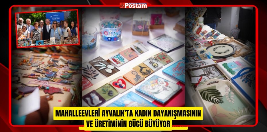 MAHALLEEVLERİ AYVALIK’TA KADIN DAYANIŞMASININ VE ÜRETİMİNİN GÜCÜ BÜYÜYOR