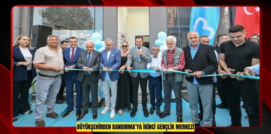 BÜYÜKŞEHİRDEN BANDIRMA’YA İKİNCİ GENÇLİK MERKEZİ