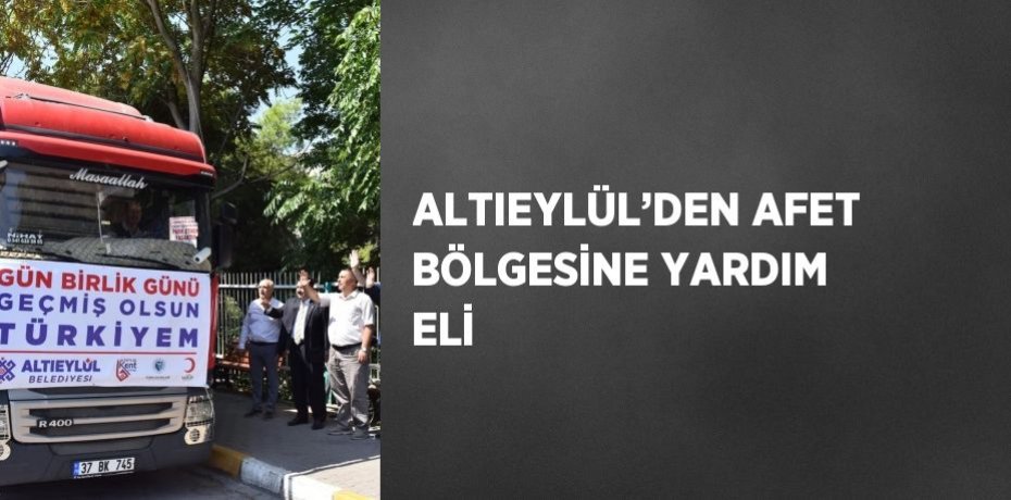 ALTIEYLÜL’DEN AFET BÖLGESİNE YARDIM ELİ