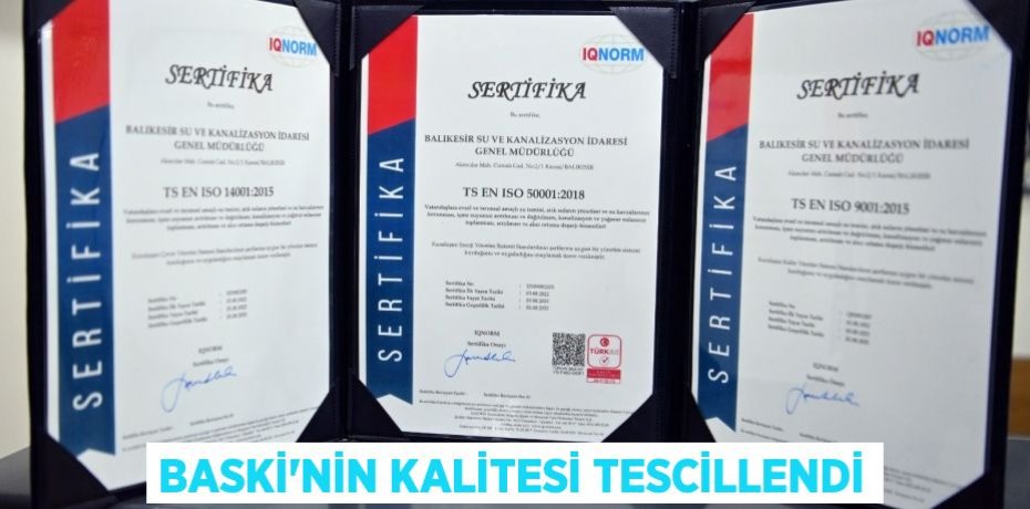 BASKİ’NİN KALİTESİ TESCİLLENDİ