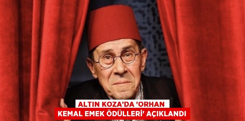 ALTIN KOZA’DA 'ORHAN KEMAL EMEK ÖDÜLLERİ' AÇIKLANDI