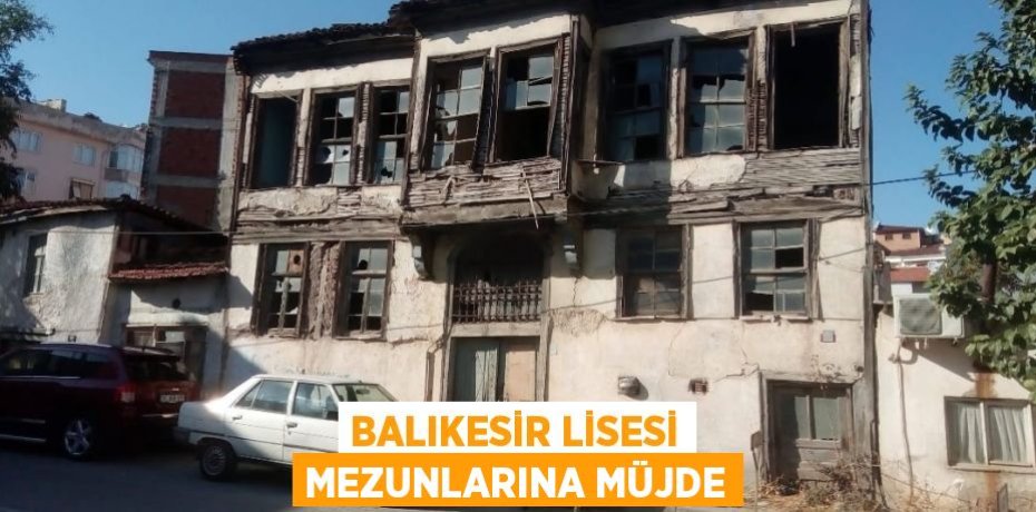 BALIKESİR LİSESİ MEZUNLARINA MÜJDE