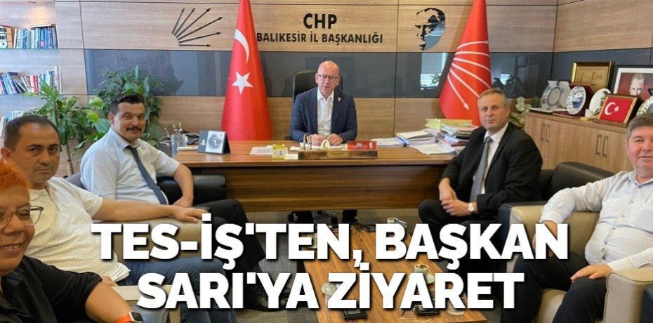 TES-İŞ'TEN, BAŞKAN SARI'YA ZİYARET
