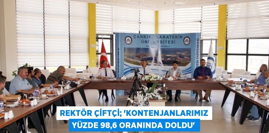 REKTÖR ÇİFTÇİ; 'KONTENJANLARIMIZ YÜZDE 98,6 ORANINDA DOLDU'