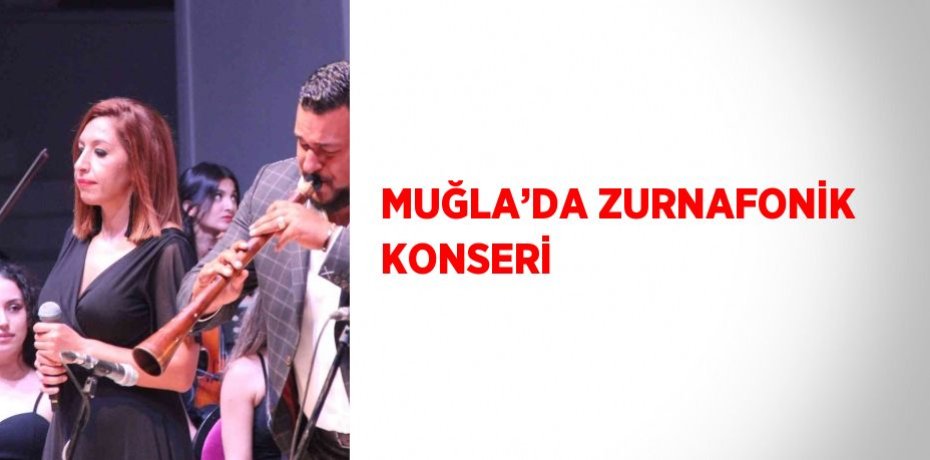 MUĞLA’DA ZURNAFONİK KONSERİ