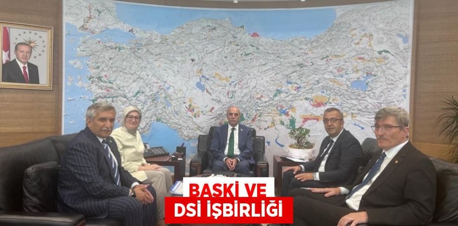 BASKİ VE  DSİ İŞBİRLİĞİ
