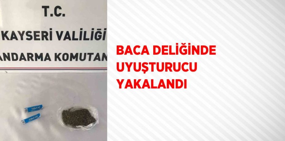 BACA DELİĞİNDE UYUŞTURUCU YAKALANDI