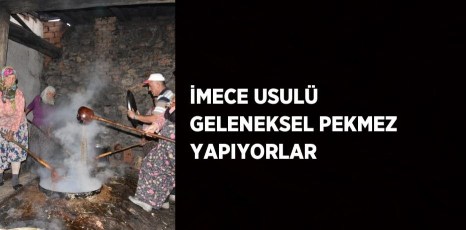 İMECE USULÜ GELENEKSEL PEKMEZ YAPIYORLAR