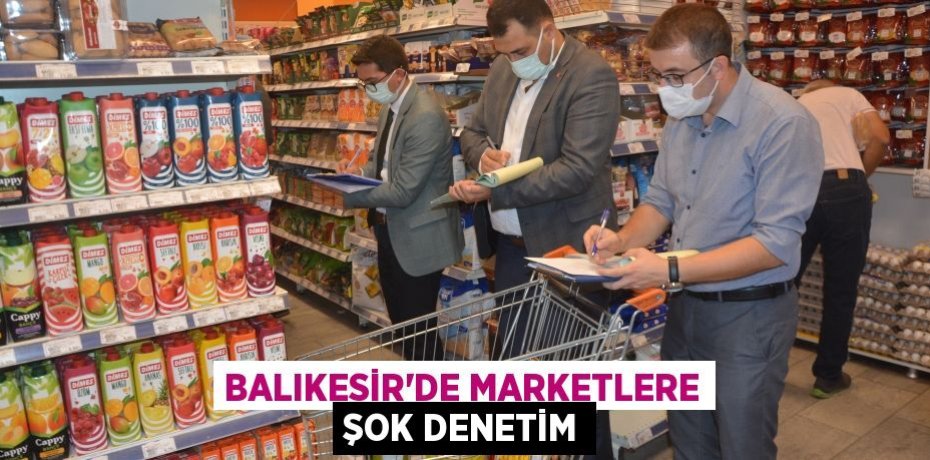 Balıkesir'de marketlere şok denetim
