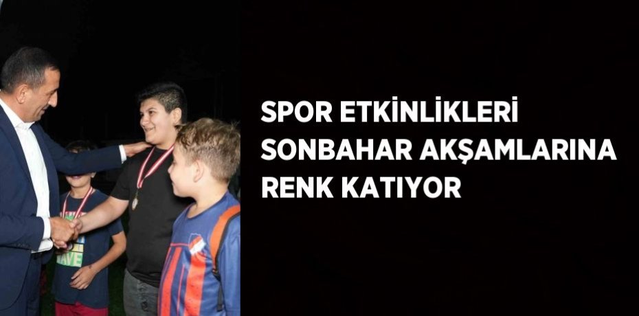 SPOR ETKİNLİKLERİ SONBAHAR AKŞAMLARINA RENK KATIYOR