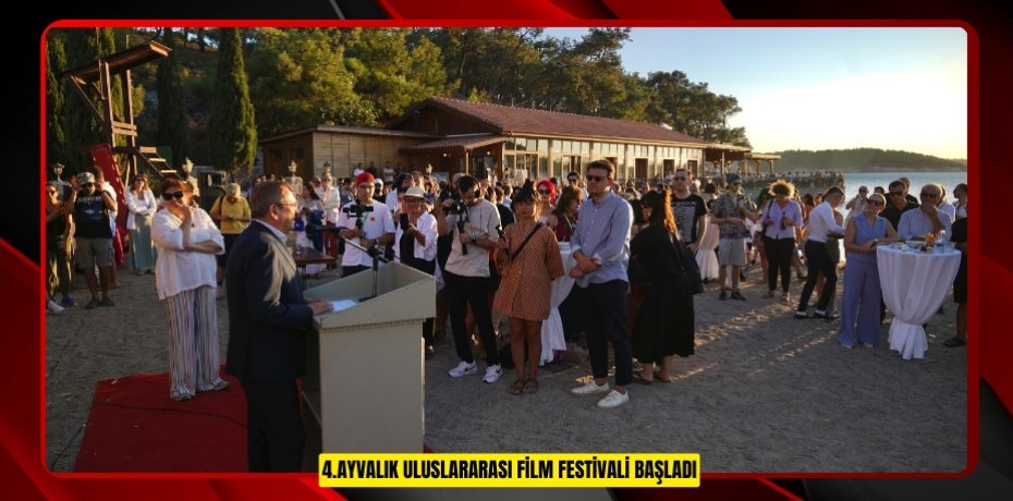 4.AYVALIK ULUSLARARASI FİLM FESTİVALİ BAŞLADI