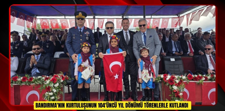  Bandırma'nın kurtuluşunun 104'üncü yıl dönümü törenlerle kutlandı  