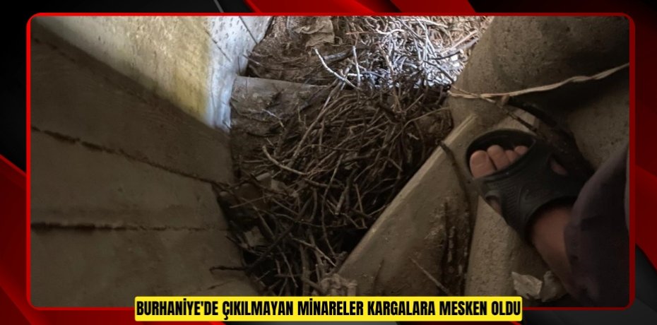 Burhaniye'de çıkılmayan minareler kargalara mesken oldu