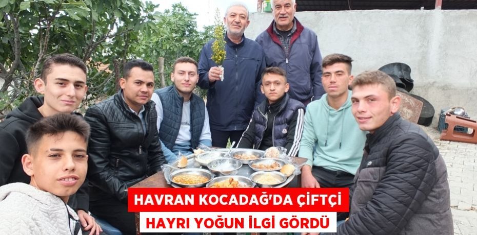HAVRAN KOCADAĞ’DA ÇİFTÇİ HAYRI YOĞUN İLGİ GÖRDÜ