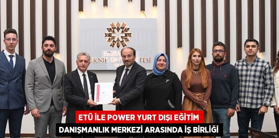 ETÜ İLE POWER YURT DIŞI EĞİTİM DANIŞMANLIK MERKEZİ ARASINDA İŞ BİRLİĞİ