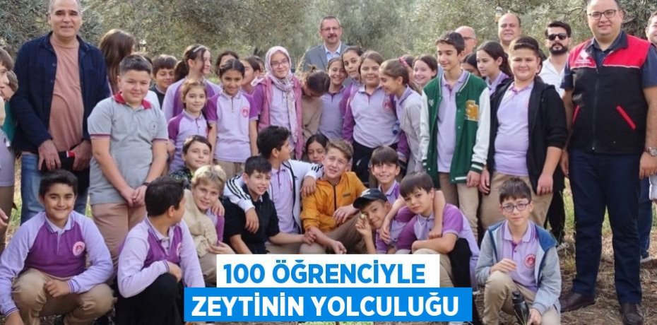 100 ÖĞRENCİYLE ZEYTİNİN YOLCULUĞU