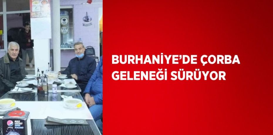 BURHANİYE’DE ÇORBA GELENEĞİ SÜRÜYOR