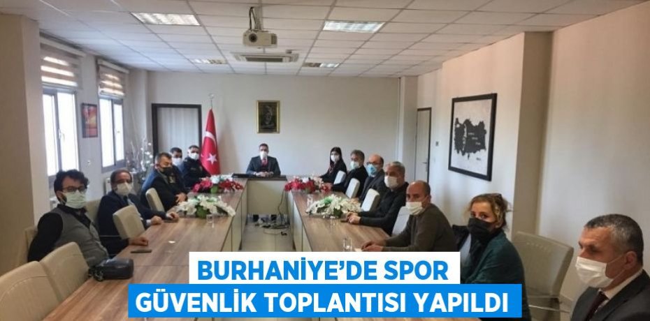 BURHANİYE’DE SPOR GÜVENLİK TOPLANTISI YAPILDI