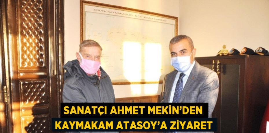 SANATÇI AHMET MEKİN’DEN KAYMAKAM ATASOY’A ZİYARET