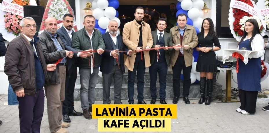 LAVİNİA PASTA  KAFE AÇILDI