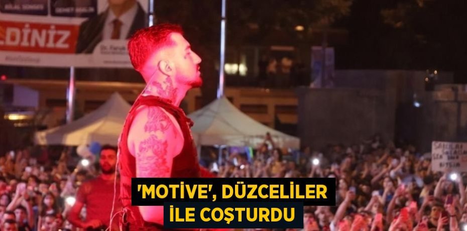 'MOTİVE', DÜZCELİLER İLE COŞTURDU