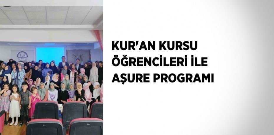 KUR’AN KURSU ÖĞRENCİLERİ İLE AŞURE PROGRAMI