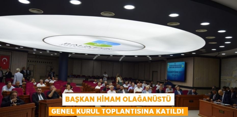 Başkan Himam Olağanüstü Genel Kurul toplantısına katıldı