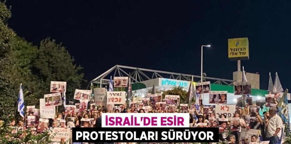 İSRAİL’DE ESİR PROTESTOLARI SÜRÜYOR