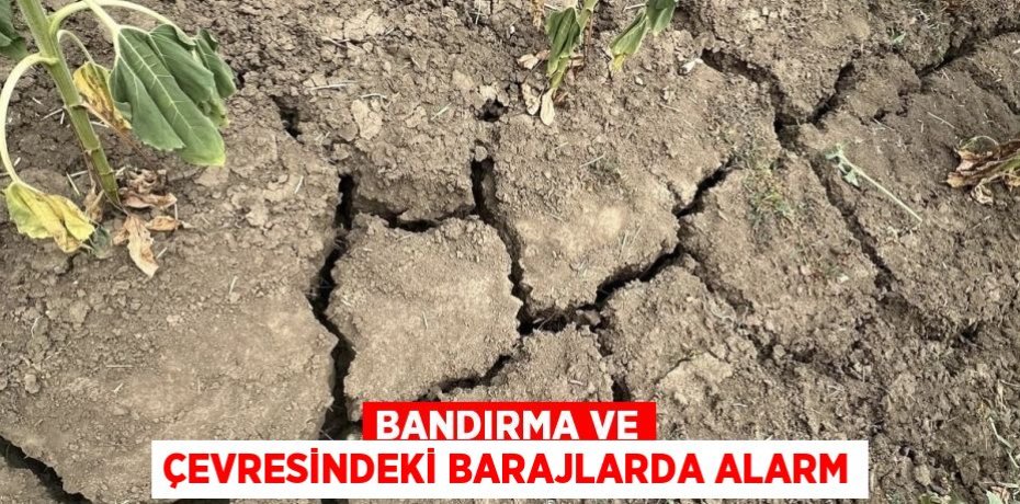 Bandırma ve çevresindeki barajlarda alarm