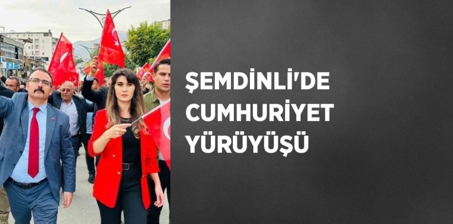 ŞEMDİNLİ’DE CUMHURİYET YÜRÜYÜŞÜ