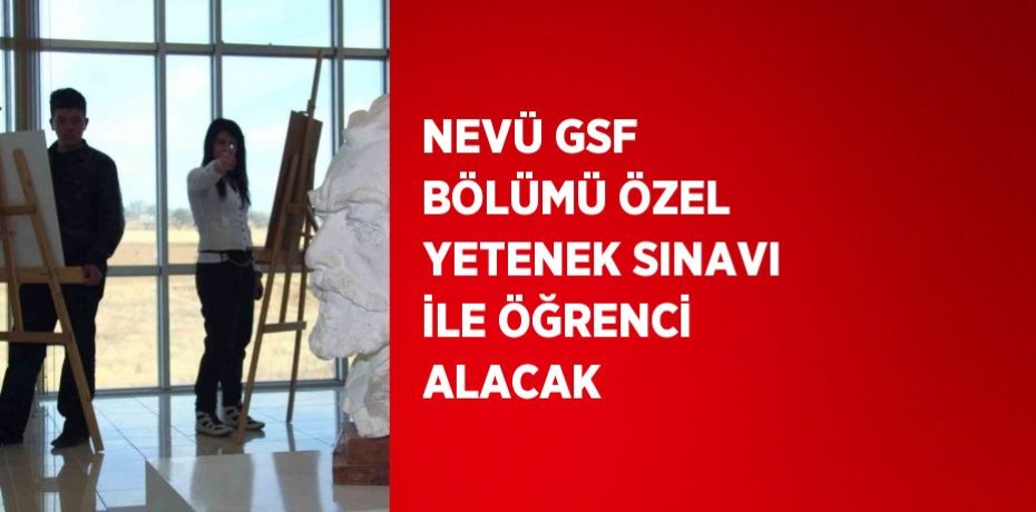 NEVÜ GSF BÖLÜMÜ ÖZEL YETENEK SINAVI İLE ÖĞRENCİ ALACAK