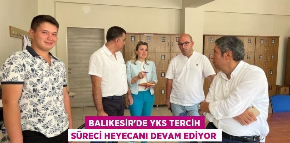 Balıkesir'de YKS tercih süreci heyecanı devam ediyor