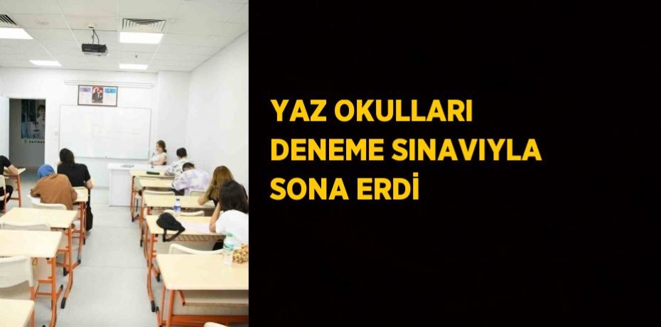 YAZ OKULLARI DENEME SINAVIYLA SONA ERDİ