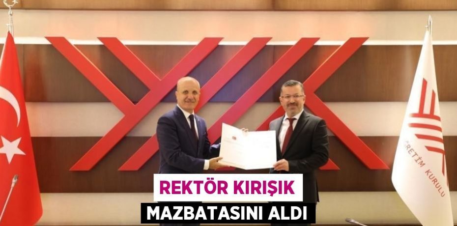 REKTÖR KIRIŞIK MAZBATASINI ALDI