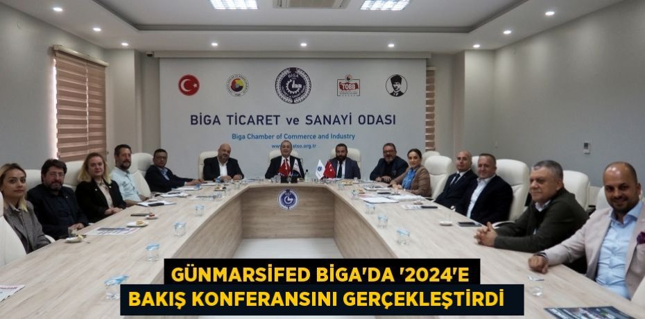 GÜNMARSİFED BİGA’DA “2024’E BAKIŞ KONFERANSINI GERÇEKLEŞTİRDİ  