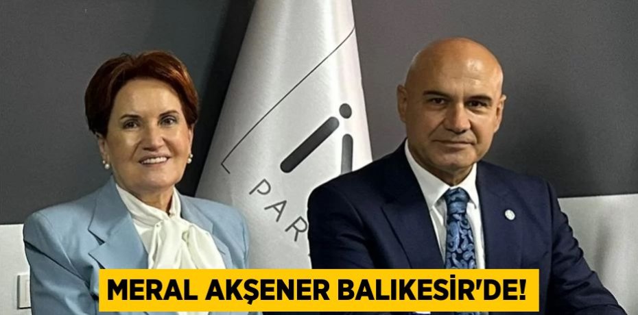 MERAL AKŞENER BALIKESİR’DE!
