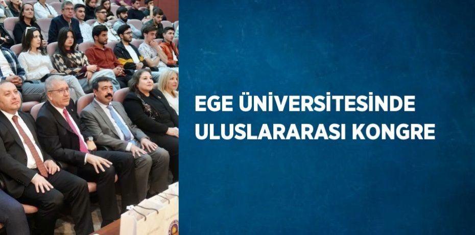 EGE ÜNİVERSİTESİNDE ULUSLARARASI KONGRE