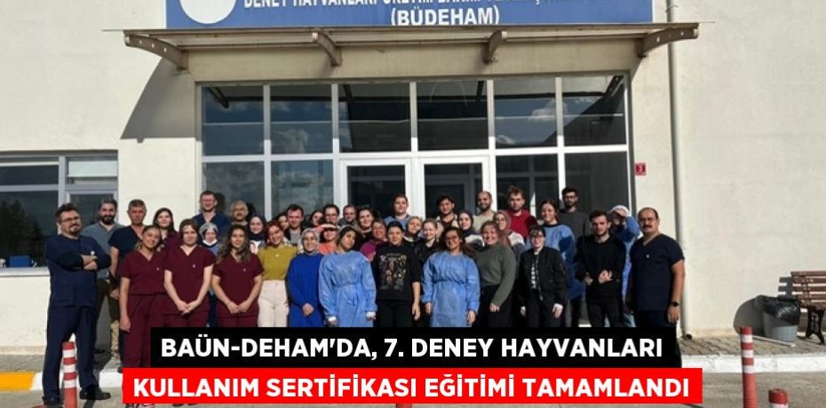 BAÜN-DEHAM’da, 7. Deney Hayvanları Kullanım Sertifikası Eğitimi Tamamlandı