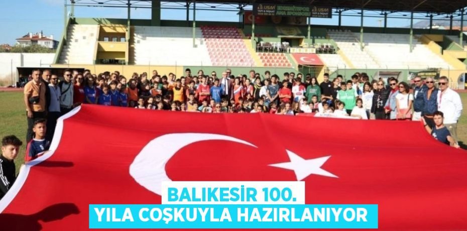 Balıkesir 100. Yıla Coşkuyla Hazırlanıyor