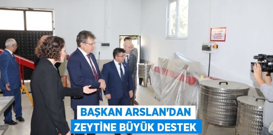 Başkan Arslan’dan zeytine büyük destek