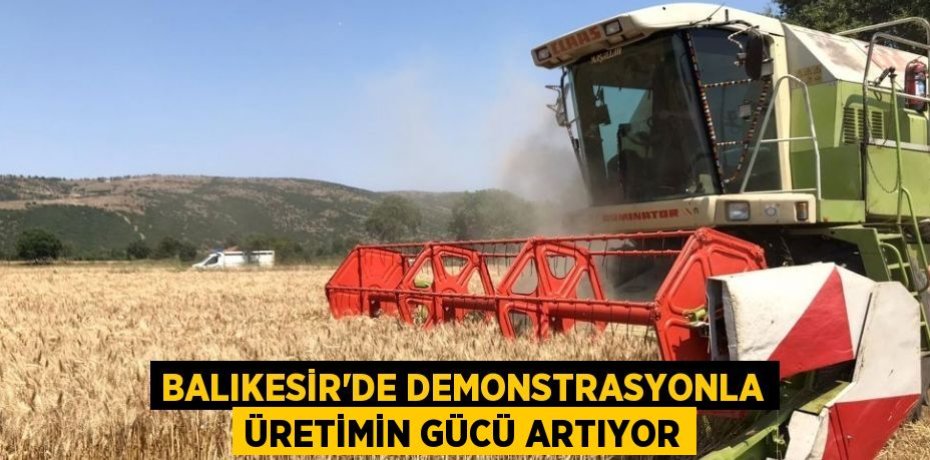 Balıkesir’de demonstrasyonla üretimin gücü artıyor