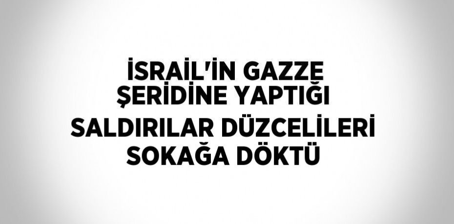 İSRAİL’İN GAZZE ŞERİDİNE YAPTIĞI SALDIRILAR DÜZCELİLERİ SOKAĞA DÖKTÜ