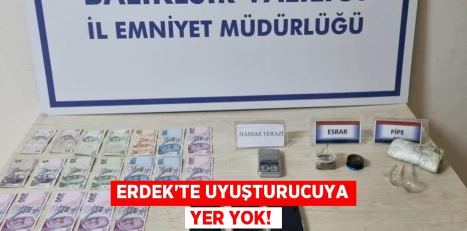 Erdek'te uyuşturucuya yer yok!