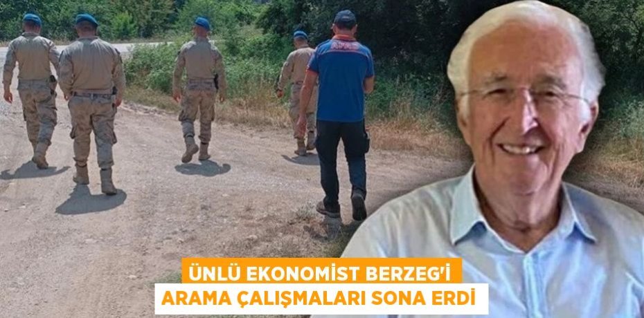 ÜNLÜ EKONOMİST BERZEG'İ ARAMA ÇALIŞMALARI SONA ERDİ