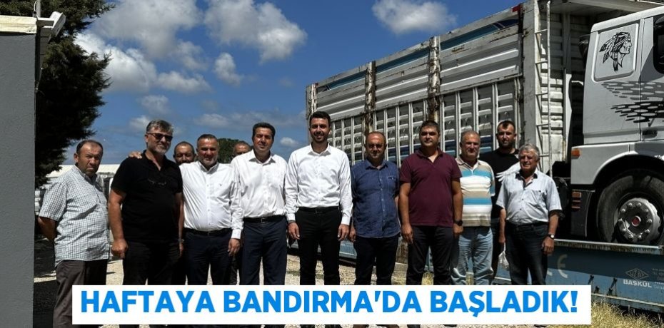 Haftaya Bandırma’da başladık!
